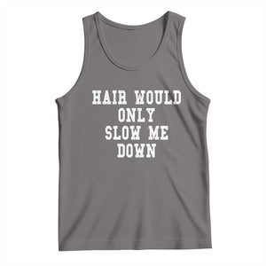 Hair Would Only Slow Me Down Tank Top Bald Humor Birthday Husband Dad Grandpa
