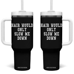 Hair Would Only Slow Me Down Tumbler With Handle Bald Humor Birthday Husband Dad Grandpa TS10 One Size: 40 oz Black Print Your Wear