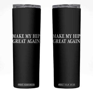Funny Broken Hip Surgery Recovery Skinny Tumbler Make My Hip Great Again