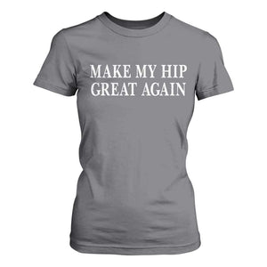 Funny Broken Hip Surgery Recovery T Shirt For Women Make My Hip Great Again