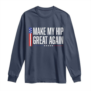 Make My Hip Great Again Funny Broken Hip Surgery Recovery Long Sleeve Shirt Vintage USA Flag Patriotic