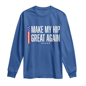 Make My Hip Great Again Funny Broken Hip Surgery Recovery Long Sleeve Shirt Vintage USA Flag Patriotic
