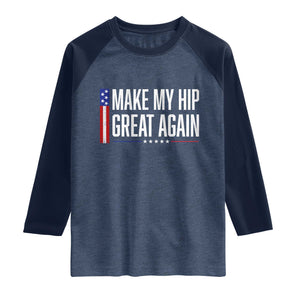 Make My Hip Great Again Funny Broken Hip Surgery Recovery Raglan Shirt Vintage USA Flag Patriotic