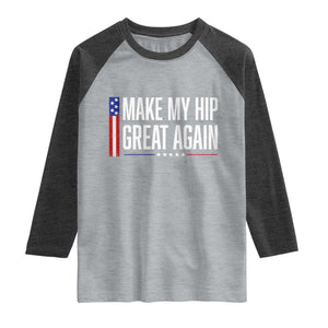 Make My Hip Great Again Funny Broken Hip Surgery Recovery Raglan Shirt Vintage USA Flag Patriotic