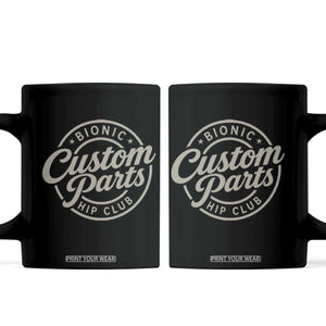 Bionic Hip Club Custom Parts Funny Hip Replacement Surgery Gift Coffee Mug