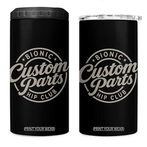 Bionic Hip Club Custom Parts Funny Hip Replacement Surgery Gift 4 in 1 Can Cooler Tumbler