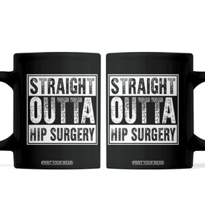 Hip Replacement Recovery Coffee Mug Straight Outta Hip Surgery Get Well