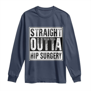 Hip Replacement Recovery Long Sleeve Shirt Straight Outta Hip Surgery Get Well
