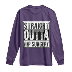 Hip Replacement Recovery Long Sleeve Shirt Straight Outta Hip Surgery Get Well