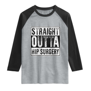 Hip Replacement Recovery Raglan Shirt Straight Outta Hip Surgery Get Well