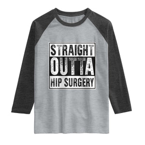 Hip Replacement Recovery Raglan Shirt Straight Outta Hip Surgery Get Well