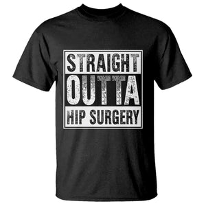 Hip Replacement Recovery T Shirt Straight Outta Hip Surgery Get Well