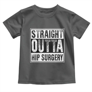 Hip Replacement Recovery Toddler T Shirt Straight Outta Hip Surgery Get Well