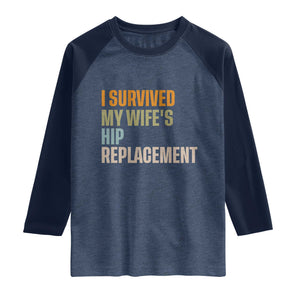 I Survived My Wifes Hip Replacement Funny Husband Raglan Shirt
