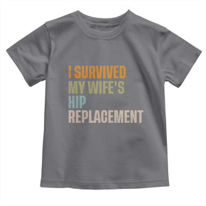I Survived My Wifes Hip Replacement Funny Husband Toddler T Shirt