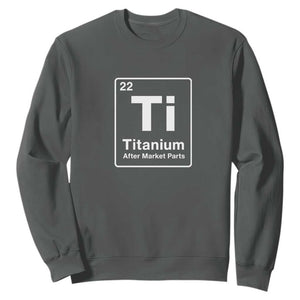 Hip Replacement Recovery Sweatshirt Titanium Ti After Market Parts Surgery Recovery Graphic
