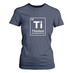 Hip Replacement Recovery T Shirt For Women Titanium Ti After Market Parts Surgery Recovery Graphic