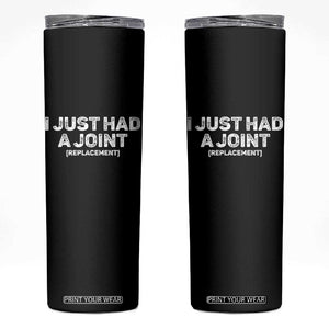 Funny After Surgery Skinny Tumbler I Just had a Joint Hip Shoulder Knee Replacement