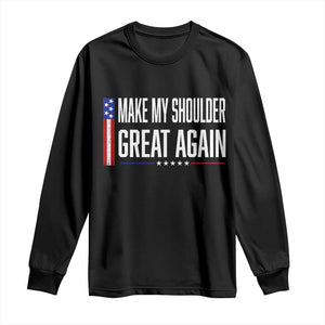 Make My Shoulder Great Again Funny Shoulder Surgery Recovery Long Sleeve Shirt Vintage USA Flag Patriotic