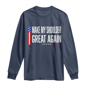 Make My Shoulder Great Again Funny Shoulder Surgery Recovery Long Sleeve Shirt Vintage USA Flag Patriotic