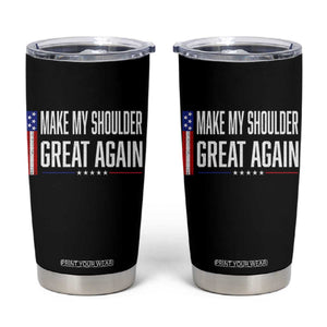 Make My Shoulder Great Again Funny Shoulder Surgery Recovery Tumbler Cup Vintage USA Flag Patriotic