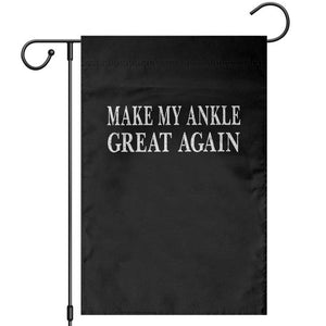 Make My Ankle Great Again Funny Ankle Surgery Recovery Garden Flag
