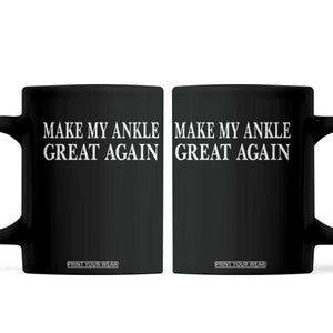 Make My Ankle Great Again Funny Ankle Surgery Recovery Coffee Mug