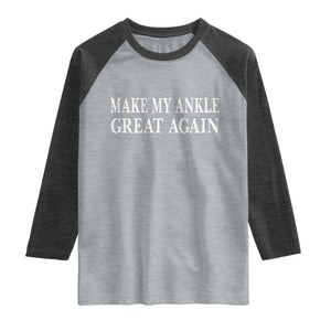 Make My Ankle Great Again Funny Ankle Surgery Recovery Raglan Shirt