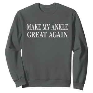 Make My Ankle Great Again Funny Ankle Surgery Recovery Sweatshirt