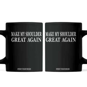 Make My Shoulder Great Again Funny Shoulder Surgery Recovery Coffee Mug