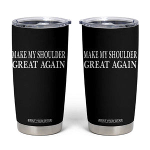Make My Shoulder Great Again Funny Shoulder Surgery Recovery Tumbler Cup
