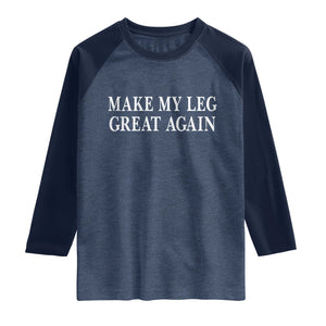 Make My Leg Great Again Funny Broken Leg Surgery Recovery Raglan Shirt