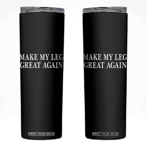 Make My Leg Great Again Funny Broken Leg Surgery Recovery Skinny Tumbler