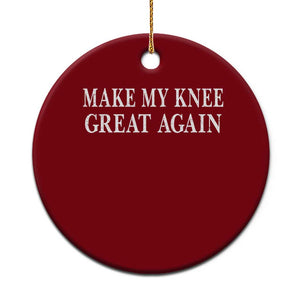 Make My Knee Great Again Funny Broken Knee Surgery Recovery Ceramic Ornament