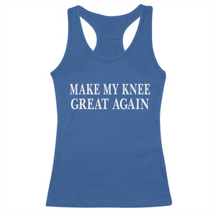 Make My Knee Great Again Funny Broken Knee Surgery Recovery Racerback Tank Top