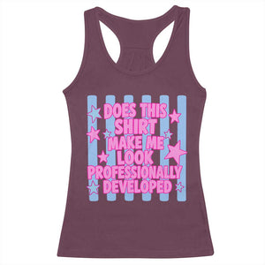 Does This Make Me Look Professionally Developed Racerback Tank Top Funny Retro Groovy Pink Graphic TS10 Maroon Print Your Wear