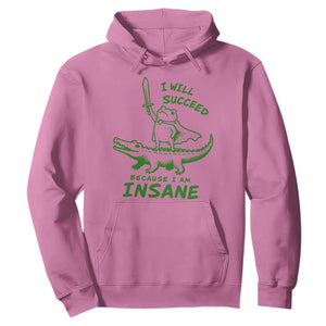 I Will Succeed Because I Am Insane Frog Crocodile Hoodie