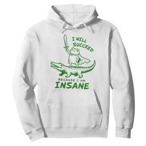 I Will Succeed Because I Am Insane Frog Crocodile Hoodie