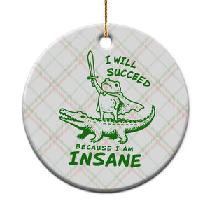 I Will Succeed Because I Am Insane Frog Crocodile Ceramic Ornament
