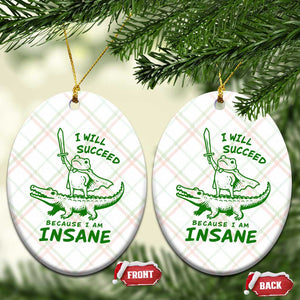 I Will Succeed Because I Am Insane Frog Crocodile Ceramic Ornament
