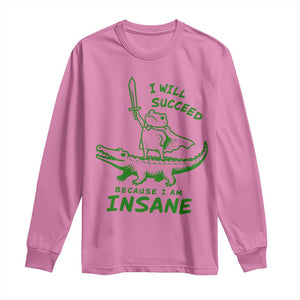 I Will Succeed Because I Am Insane Frog Crocodile Long Sleeve Shirt