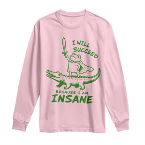 I Will Succeed Because I Am Insane Frog Crocodile Long Sleeve Shirt