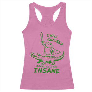I Will Succeed Because I Am Insane Frog Crocodile Racerback Tank Top