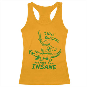 I Will Succeed Because I Am Insane Frog Crocodile Racerback Tank Top