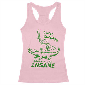 I Will Succeed Because I Am Insane Frog Crocodile Racerback Tank Top