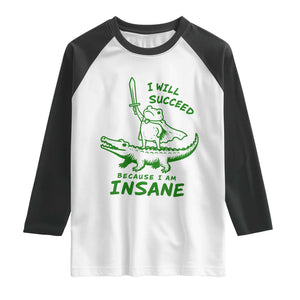 I Will Succeed Because I Am Insane Frog Crocodile Raglan Shirt
