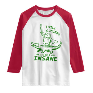 I Will Succeed Because I Am Insane Frog Crocodile Raglan Shirt