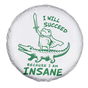 I Will Succeed Because I Am Insane Frog Crocodile Spare Tire Cover TS10 Print Your Wear
