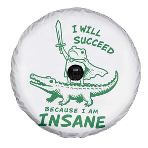 I Will Succeed Because I Am Insane Frog Crocodile Spare Tire Cover TS10 Print Your Wear