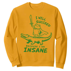 I Will Succeed Because I Am Insane Frog Crocodile Sweatshirt